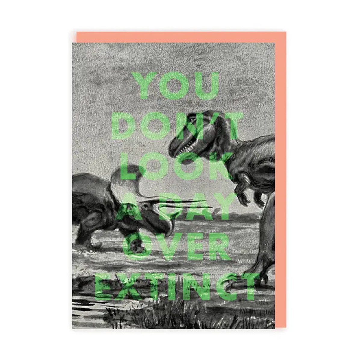 You Dont Look a Day Over Extinct Greeting Card