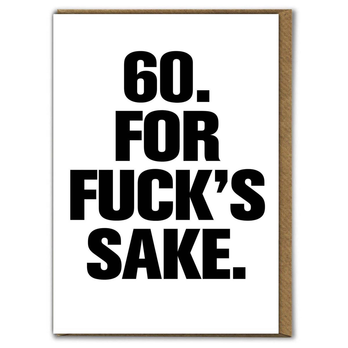 60 For Fuck’s Sake Birthday Card